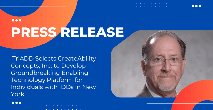 TriADD Selects CreateAbility Concepts, Inc. to Develop Groundbreaking Enabling Technology Platform for Individuals with IDDs in New York